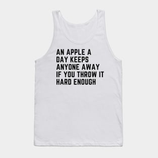 An Apple A Day Keeps Anyone Away If You Throw It Hard Enough Tank Top